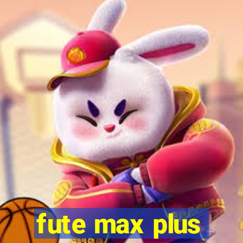 fute max plus